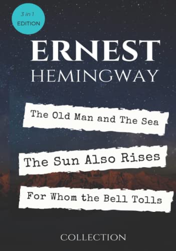 Ernest Hemingway Best Collection: The Old Man and The Sea, The Sun Also Rises and For Whom the Bell Tolls