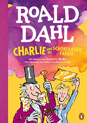 Charlie und die Schokoladenfabrik: Neu übersetzt von Sabine und Emma Ludwig. Die weltberühmte Geschichte farbig illustriert für Kinder ab 8 Jahren (Die Charlie-und-die-Schokoladenfabrik-Reihe 1)