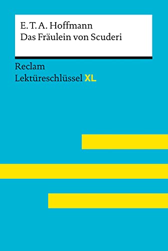 Das Fräulein von Scuderi von E.T.A. Hoffmann: Lektüreschlüssel mit Inhaltsangabe, Interpretationen, Prüfungsaufgaben mit Lösungen, Lernglossar – Scholz, ... T. A. – 15538 (Reclam Lektüreschlüssel XL)