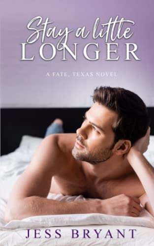 Stay A Little Longer: A Fate, Texas Novel (Fate, Texas Standalone Series)