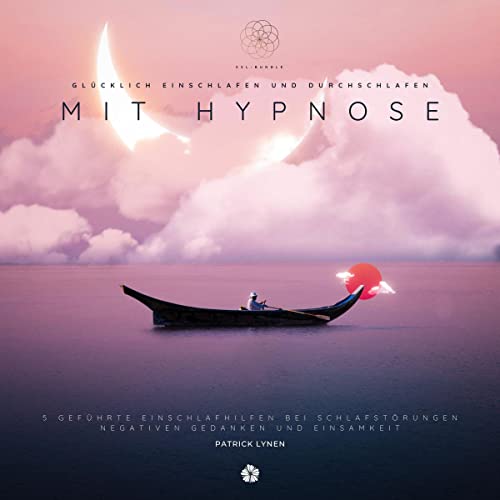 Glücklich einschlafen und durchschlafen mit Hypnose. XXL-Bundle: 5 geführte Einschlafhilfen bei Schlafstörungen, negativen Gedanken und Einsamkeit