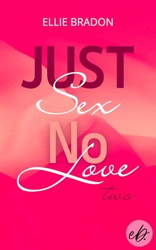JUST SEX NO LOVE 2 : knisternder Liebesroman mit spicy Szenen und spannender Handlung (LOVE-Reihe)
