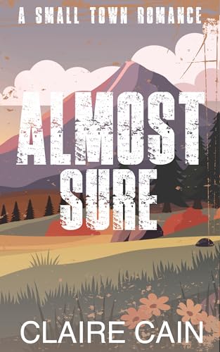 Almost Sure: A Small Town Romance (Back to Silver Ridge Book 3)