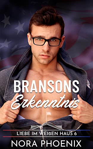 Bransons Erkenntnis (Liebe im Weißen Haus 6)