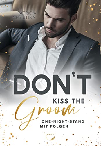 Don't kiss the Groom: One-Night-Stand mit Folgen (Liebesroman)
