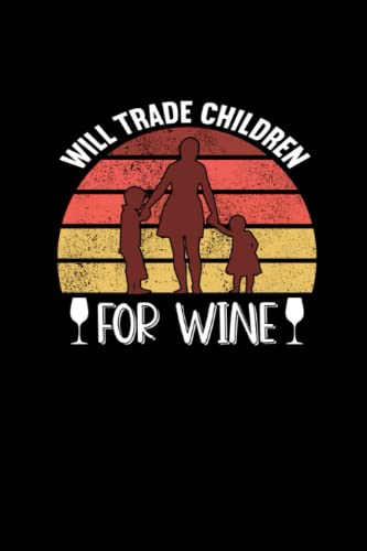 Will Trade Children for Wine: 110 Pages Notebook Ruled for Wine in Format 6x9