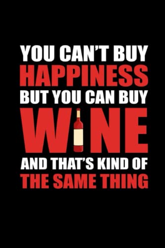 You Can't Buy Happiness but You Can Buy Wine And That's Kind Of The Same Thing: 110 Pages Notebook Ruled for Wine in Format 6x9