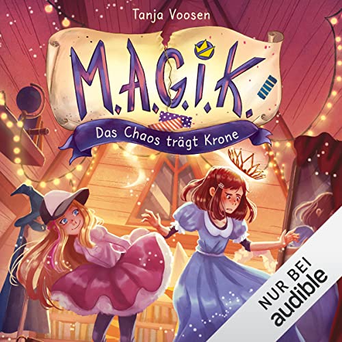 Das Chaos trägt Krone. Eine magische Freundschaftsgeschichte: M.A.G.I.K. 2