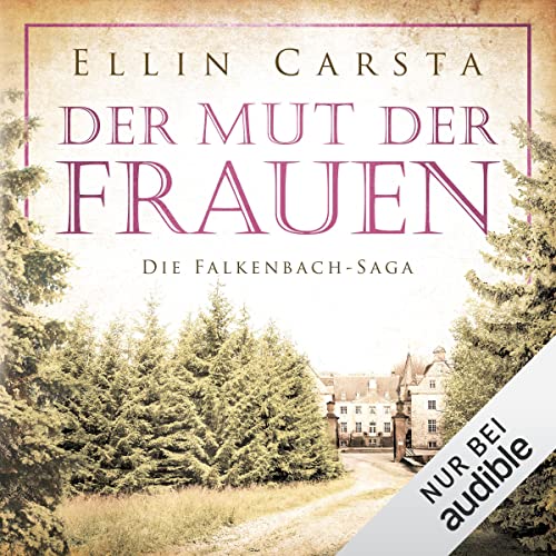 Der Mut der Frauen: Die Falkenbach-Saga 5