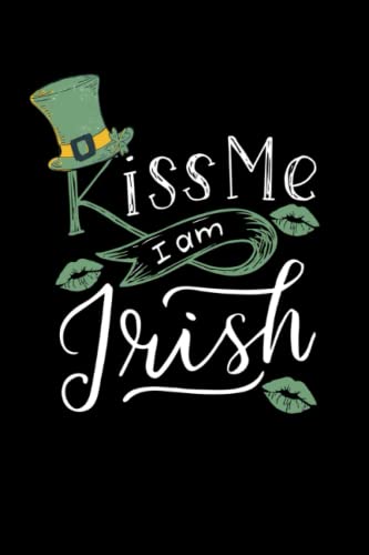 Kiss Me I'm Irish: 110 Pages Notebook Ruled for St. Patrick's Day in Format 6x9