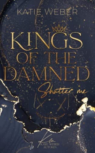 KINGS OF THE DAMNED: Shatter me (Dark Bully Romance / Dark New Adult / College Romance)