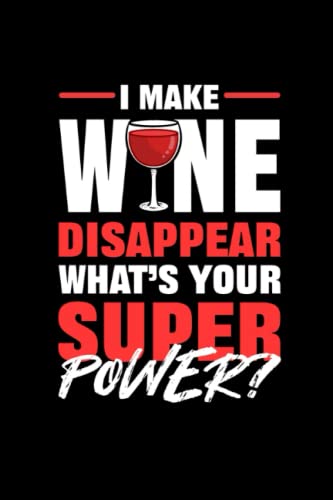 I Make Wine Disappear What’s Your Superpower: 110 Pages Notebook Ruled for Wine in Format 6x9