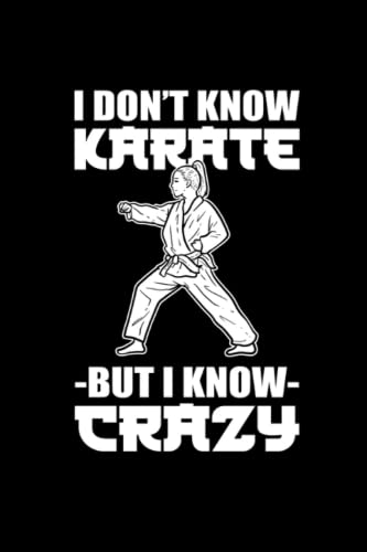 I Dont Know Karate but I Know Crazy: 110 Pages Notebook Ruled for Karate in Format 6x9