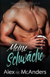 Meine Schwäche (Snowy Falls, Band 2)