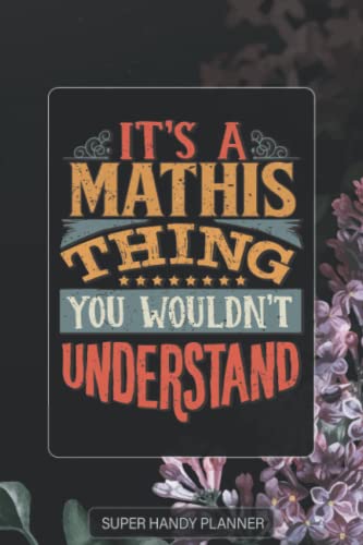 Mathis: It's A Mathis Thing You Wouldn't Understand - Mathis Name Purple Flower Custom Gift Planner Calendar Notebook Journal Password Manager