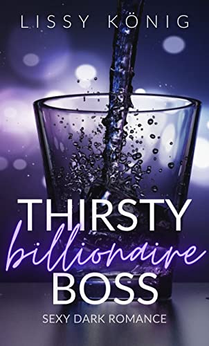 Thirsty Billionaire Boss: Sexy Dark Romance Sammelband