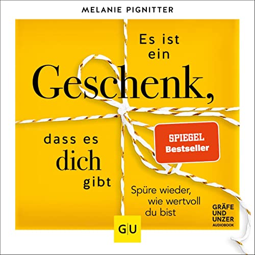 Es ist ein Geschenk, dass es dich gibt: Spüre wieder wie wertvoll du bist