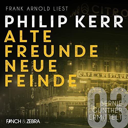 Alte Freunde - neue Feinde: Bernie Gunther ermittelt 3