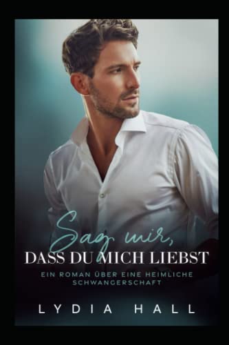 Sag mir, dass du mich liebst: Ein Roman über eine heimliche Schwangerschaft (Die großen bösen Braddock-Brüder, Band 2)