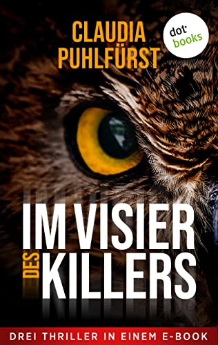 Im Visier des Killers: Drei Thriller in einem eBook: »Der Totschneider«, »Der Sensenmann« und »Der Tätowierer«