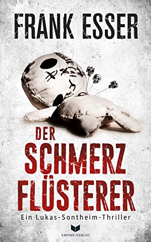 Der Schmerzflüsterer: Perfide, gemein und hart (Ein Lukas-Sontheim-Thriller 3)