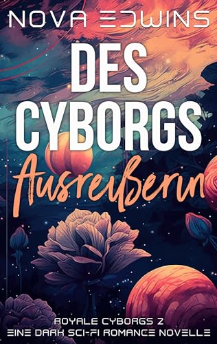 Des Cyborgs Ausreißerin (Royale Cyborgs 2)
