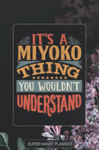 Miyoko: It's A Miyoko Thing You Wouldn't Understand - Miyoko Name Purple Flower Custom Gift Planner Calendar Notebook Journal Password Manager