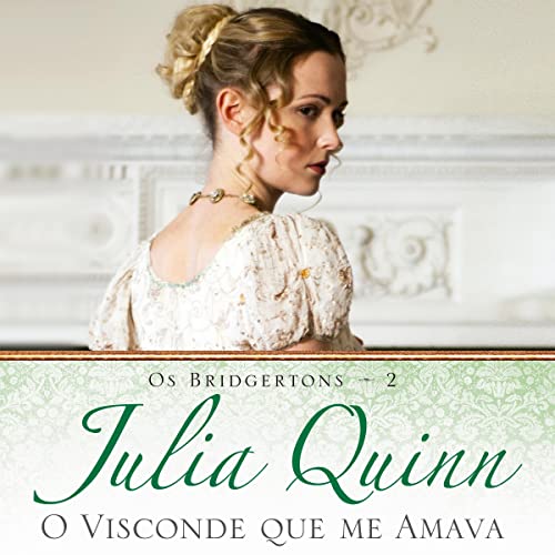 O visconde que me amava [The Viscount Who Loved Me]: Os Bridgertons - Livro 2 [The Bridgertons, Book 2]