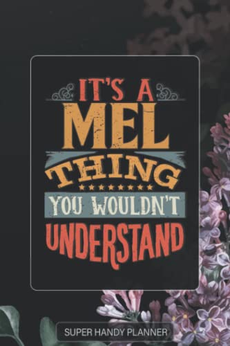 Mel: It's A Mel Thing You Wouldnt Understand - Mel Name Purple Flower Custom Gift Planner Calendar Notebook Journal Password Manager