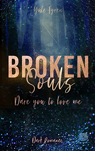 Broken Souls - Dare you to love me (Dark Romance)