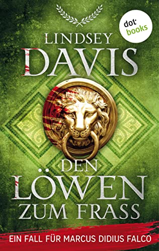 Den Löwen zum Fraß: Ein Fall für Marcus Didius Falco – Der zehnte Fall | Humorvolle Spannung im alten Rom