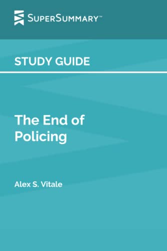 Study Guide: The End of Policing by Alex S. Vitale (SuperSummary)