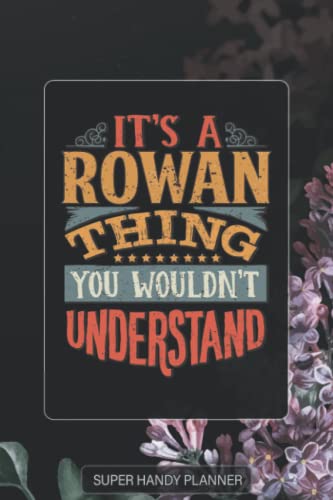 Rowan: It's A Rowan Thing You Wouldn't Understand - Rowan Name Purple Flower Custom Gift Planner Calendar Notebook Journal Password Manager
