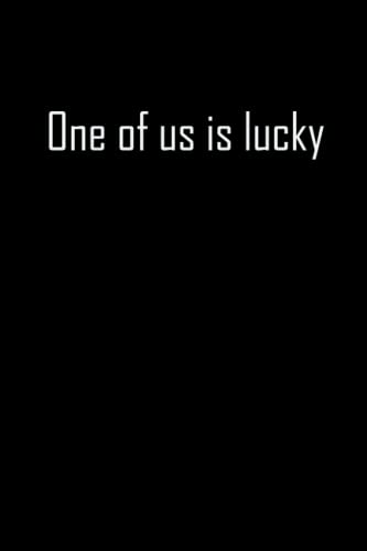 One Of Us is Lucky: Daily lined journal