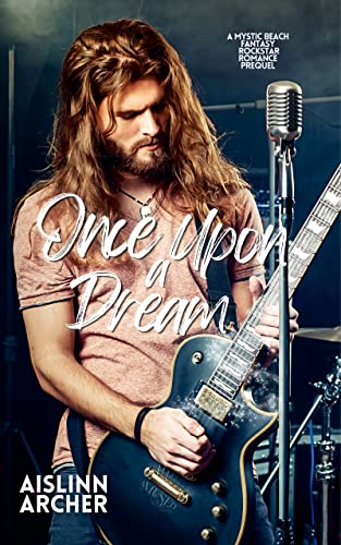 Once Upon a Dream: A Mystic Beach Fantasy Rockstar Romance Prequel (Mystic Beach Fantasy Rockstar Romances Book 1)