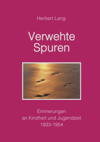 Verwehte Spuren: Erinnerungen an Kindheit und Jugendzeit 1933-1954