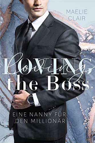 Loving the Boss: Eine Nanny für den Millionär (Boss Romance)