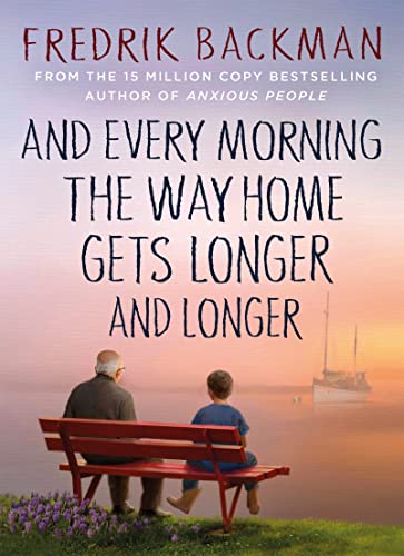 And Every Morning the Way Home Gets Longer and Longer: From the New York Times bestselling author of Anxious People (English Edition)