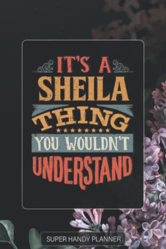 Sheila: It's A Sheila Thing You Wouldnt Understand - Sheila Name Purple Flower Custom Gift Planner Calendar Notebook Journal Password Manager