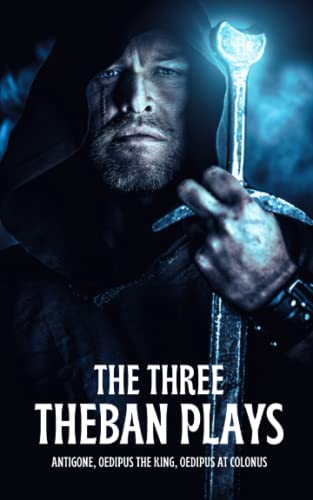 The Three Theban Plays: Antigone, Oedipus the King, Oedipus at Colonus (Annotated)