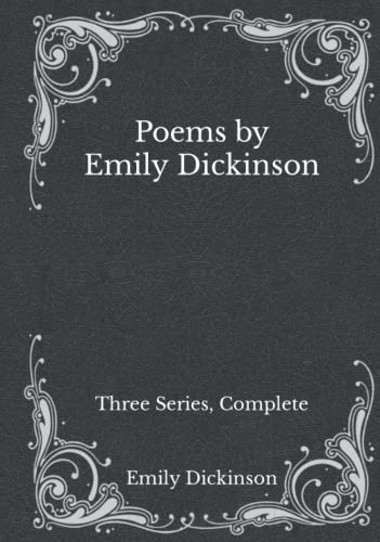 Poems by Emily Dickinson: Three Series, Complete: Must Read Classics