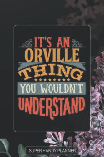Orville: It's An Orville Thing You Wouldn't Understand - Orville Name Purple Flower Custom Gift Planner Calendar Notebook Journal Password Manager