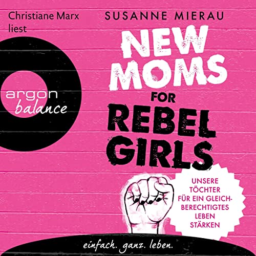 New Moms for Rebel Girls: Unsere Töchter für ein gleichberechtigtes Leben stärken