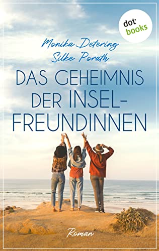 Das Geheimnis der Inselfreundinnen: Roman | Drei Frauen, eine besondere Freundschaft und das Meer