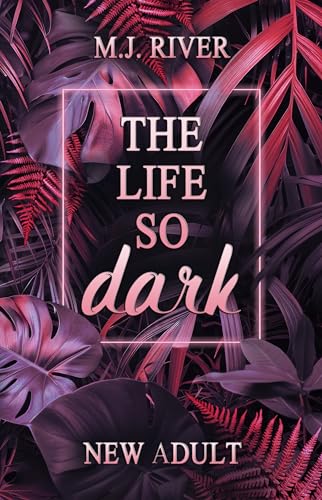 The Life So Dark: Spicy New Adult Romance Crime (So-Dark-Reihe 2)
