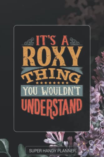 Roxy: It's A Roxy Thing You Wouldn't Understand - Roxy Name Purple Flower Custom Gift Planner Calendar Notebook Journal Password Manager