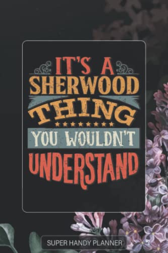 Sherwood: It's A Sherwood Thing You Wouldn't Understand - Sherwood Name Purple Flower Custom Gift Planner Calendar Notebook Journal Password Manager