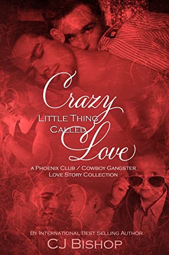 Crazy Little Thing Called Love: a Phoenix Club / Cowboy Gangster Love Story Collection