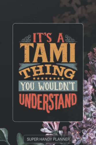 Tami: It's A Tami Thing You Wouldnt Understand - Tami Name Purple Flower Custom Gift Planner Calendar Notebook Journal Password Manager