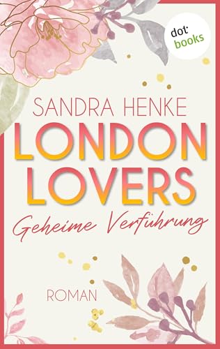 London Lovers - Geheime Verführung: Roman | The Romantic Edition: Heart-of-Soho-Trilogie 1: Maddy & Jared